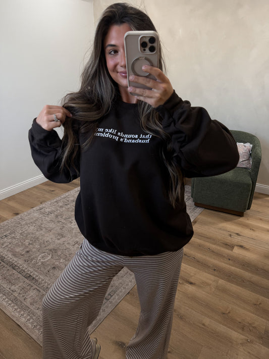 That sounds like my husband's problem Pullover - dark chocolate *preorder for 11/1 order individually*